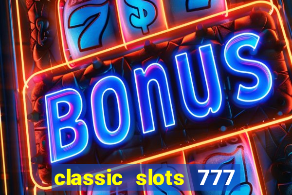 classic slots 777 paga mesmo